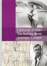 Edmund White The Burning World The Authorized Biography