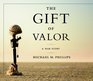 The Gift of Valor : A War Story