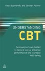 Understanding CBT Develop Your Own Toolkit to Reduce Stress Enhance Performance and Increase Wellbeing