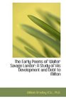 The Early Poems of Walter Savage Landor A Study of His Development and Debt to Milton