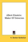 Albert Einstein Maker Of Universes
