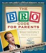 The Bro Code for Parents What to Expect When You're Awesome