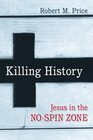 Killing History Jesus in the NoSpin Zone