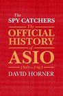 The Spy Catchers The Official History of ASIO Volume 1