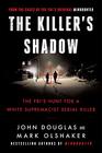 The Killer's Shadow The FBI's Hunt for a White Supremacist Serial Killer