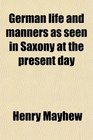 German life and manners as seen in Saxony at the present day