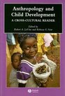 Anthropology and Child Development: A Cross-Cultural Reader (Blackwell Anthologies in Social and Cultural Anthropology)