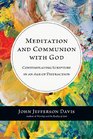 Meditation and Communion with God Contemplating Scripture in an Age of Distraction
