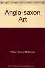 AngloSaxon Art from the Seventh Century to the Norman Conquest