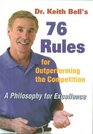 Dr Keith Bell's 76 Rules for Outperforming the Competition A Philosophy for Excellence