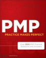PMP Practice Makes Perfect Over 1000 PMP Practice Questions and Answers