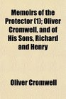 Memoirs of the Protector  Oliver Cromwell and of His Sons Richard and Henry