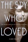 The Spy Who Loved: The Secrets and Lives of Christine Granville