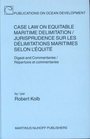 Case Law on Equitable Maritime Delimitation/Jurisprudence Sur Les Delimitations Maritimes Selon L'Equite Digest and Commentaries/Repertoire Et Commentaries