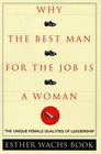Why the Best Man for the Job Is a Woman The Unique Female Qualities of Leadership