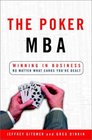 The Poker MBA Winning in Business No Matter What Cards You're Dealt