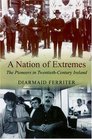 A Nation of Extremes The Pioneers in Twentieth Century Ireland