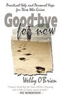GoodBye for Now Practical Help and Personal Hope for Those Who Grieve