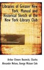 Libraries of Greater New York Manual and Historical Sketch of the New York Library Club
