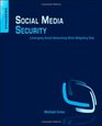 Social Media Security Leveraging Social Networking While Mitigating Risk