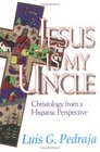 Jesus Is My Uncle Christology from a Hispanic Perspective