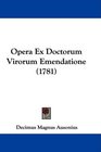 Opera Ex Doctorum Virorum Emendatione