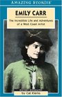 Emily Carr The Incredible Life and Adventures of a West Coast Artist