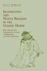 Islamization and Native Religion in the Golden Horde: Baba Tükles and Conversion to Islam in Historical and Epic Tradition