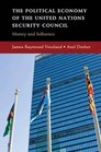 The Political Economy of the United Nations Security Council Money and Influence