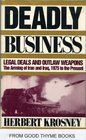 Deadly Business Legal Deals and Outlaw Weapons  The Arming of Iran and Iraq 1975 to the Present