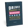 Drinks for Mundane Tasks Seventy Cocktail Recipes for Everyday Chores from Doing the Dishes to Refilling the Stapler to Calling Mom