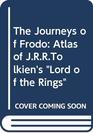 The Journeys of Frodo Atlas of JRRTolkien's  Lord of the Rings
