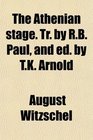 The Athenian stage Tr by RB Paul and ed by TK Arnold