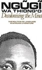 Decolonising the Mind The Politics of Language in African Literature