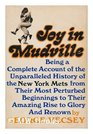 Joy In Mudville Being a Complete Account of the Unparalleled History of the New York Mets From Their Most Perturbed Beginnings to Their Amazing Rise to Glory and Renown