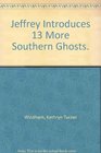 Jeffrey Introduces 13 More Southern Ghosts.