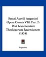 Sancti Aurelii Augustini Opera Omnia V10 Part 2 Post Lovaniensium Theologorum Recensionem