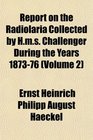 Report on the Radiolaria Collected by Hms Challenger During the Years 187376