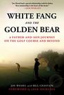 White Fang and the Golden Bear A FatherandSon Journey on the Golf Course and Beyond