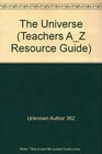 The Universe (Teachers A_Z Resource Guide)