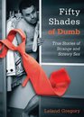 Fifty Shades of Dumb True Stories of Strange and Screwy Sex