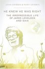 He Knew He Was Right The Irrepressible Life of James Lovelock and Gaia