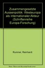 Zusammengesetzte Aussenpolitik Westeuropa als internationaler Akteur / Reinhardt Rummel