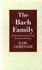 The Bach Family Seven Generations of Creative Genius