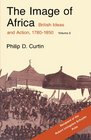 The Image of Africa British Ideas and Action 17801850 Volume II