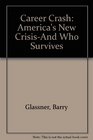 Career Crash: America's New Crisis-And Who Survives