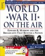 World War II on the Air Edward R Murrow and the Broadcasts That Riveted a Nation