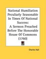 National Humiliation Peculiarly Seasonable In Times Of National Success A Sermon Preached Before The Honorable House Of Commons