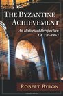 The Byzantine Achievement An Historical Perspective CE 3301453