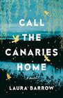 Call the Canaries Home A Novel
